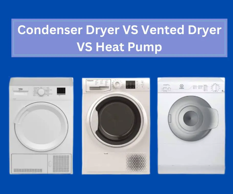 Condenser Dryer vs Vented Dryer vs Heat Pump What Is the Best Option