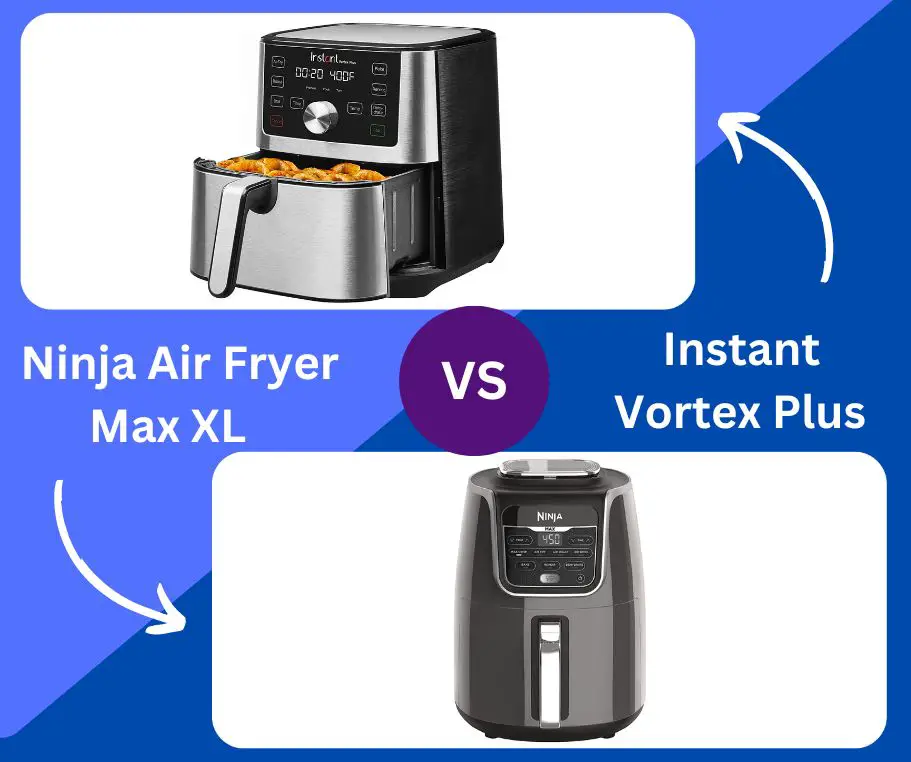 Ninja Air Fryer Max XL vs. Instant Vortex Plus What’s The Better Air